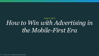 1© 2015 Kenshoo, Ltd. Confidential and Proprietary Information
How to Win with Advertising in
the Mobile-First Era
June 9, 2015
 
