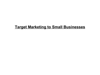 Target Marketing to Small Businesses 