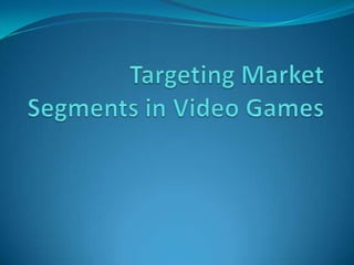 Targeting Market Segments in Video Games 