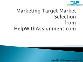 Marketing Target Market Selectionfrom HelpWithAssignment.com www.HelpWithAssignment.com 