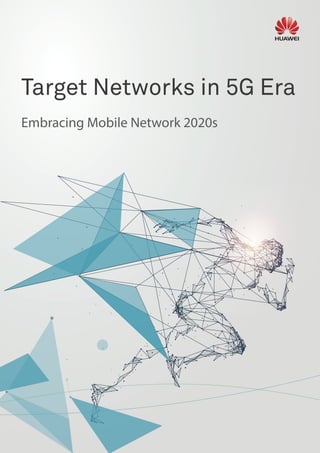 Target Networks in 5G Era
Embracing Mobile Network 2020s
 