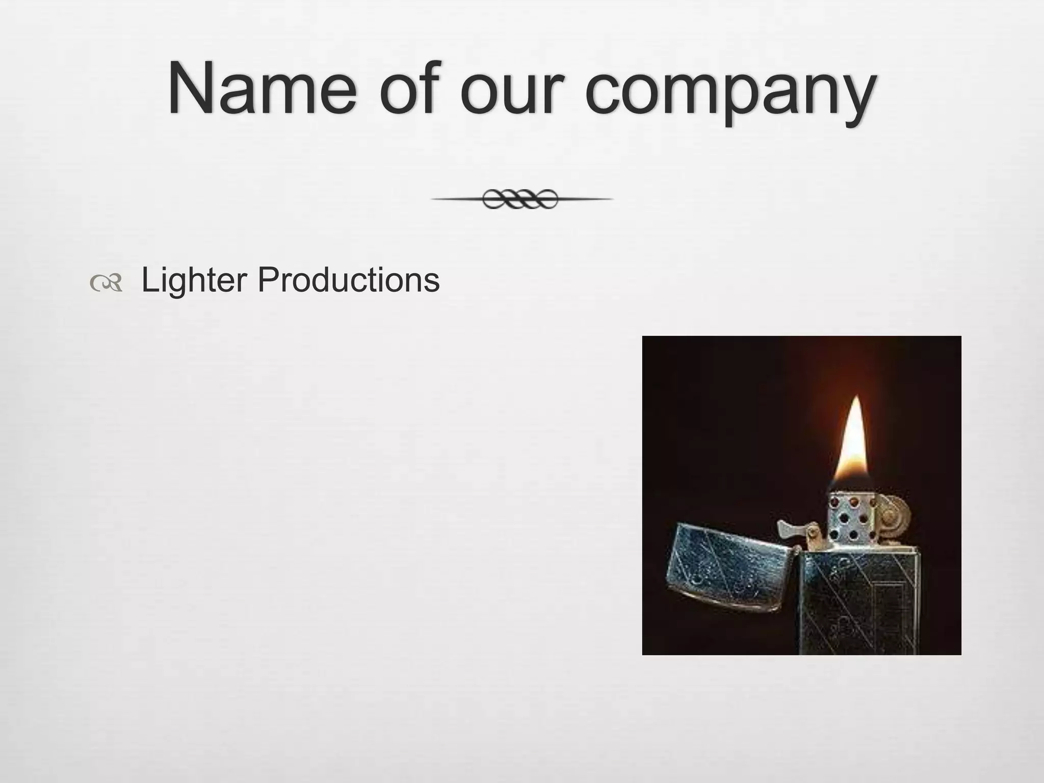 Name of our company
Lighter Productions