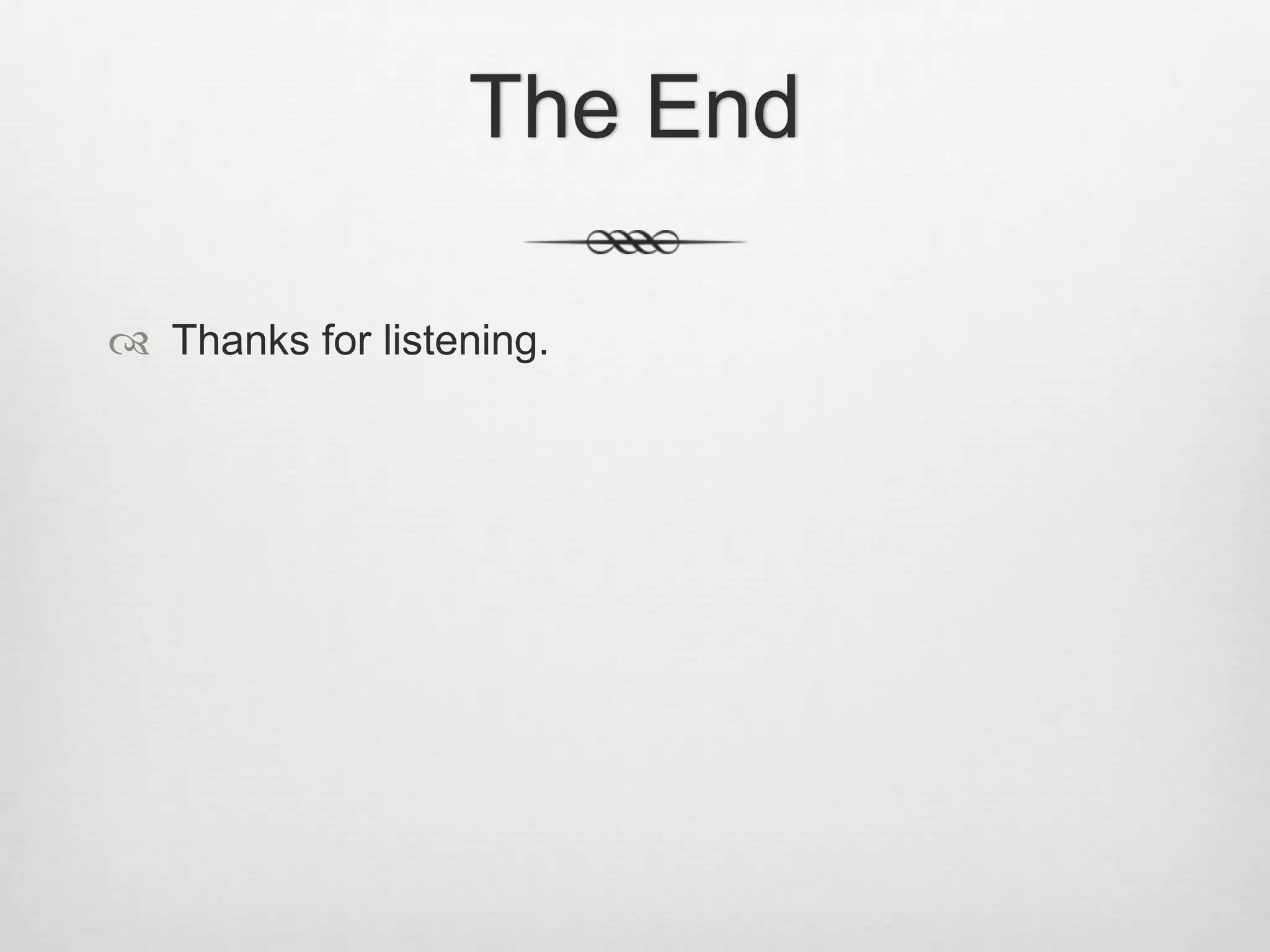 The End
Thanks for listening.