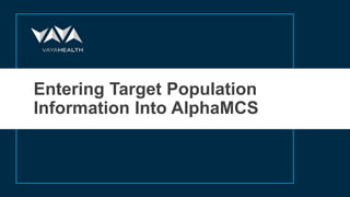 Entering Target Population
Information Into AlphaMCS
 