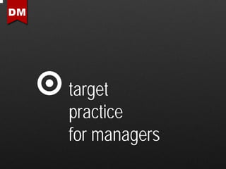 target
practice
for managers
 