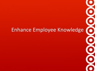 Enhance Employee Knowledge 