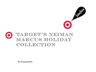 Target’s neiman
Marcus Holiday
collection


By: Doug Earhart
 