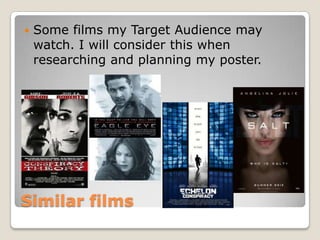    Some films my Target Audience may
    watch. I will consider this when
    researching and planning my poster.




Similar films
 