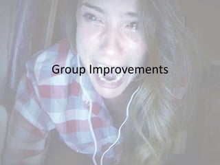 Group Improvements
 