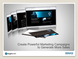 Create Powerful Marketing Campaigns
to Generate More Sales
 
