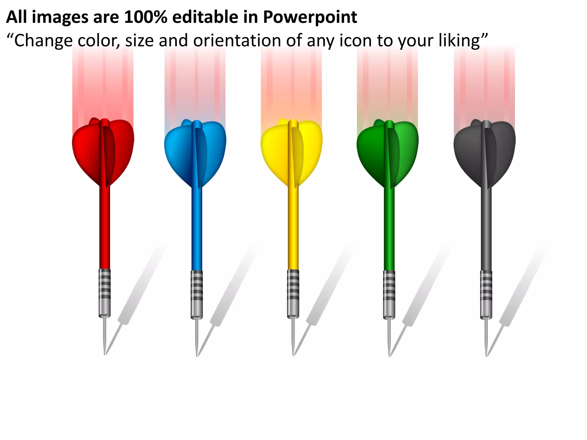 All images are 100% editable in Powerpoint
“Change color, size and orientation of any icon to your liking”
 