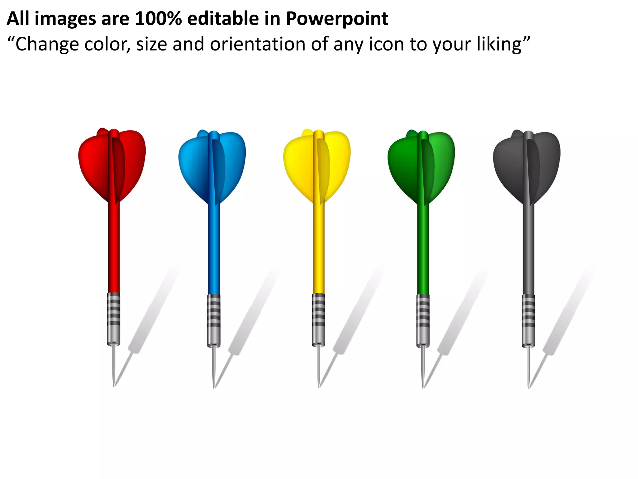 All images are 100% editable in Powerpoint
“Change color, size and orientation of any icon to your liking”
 