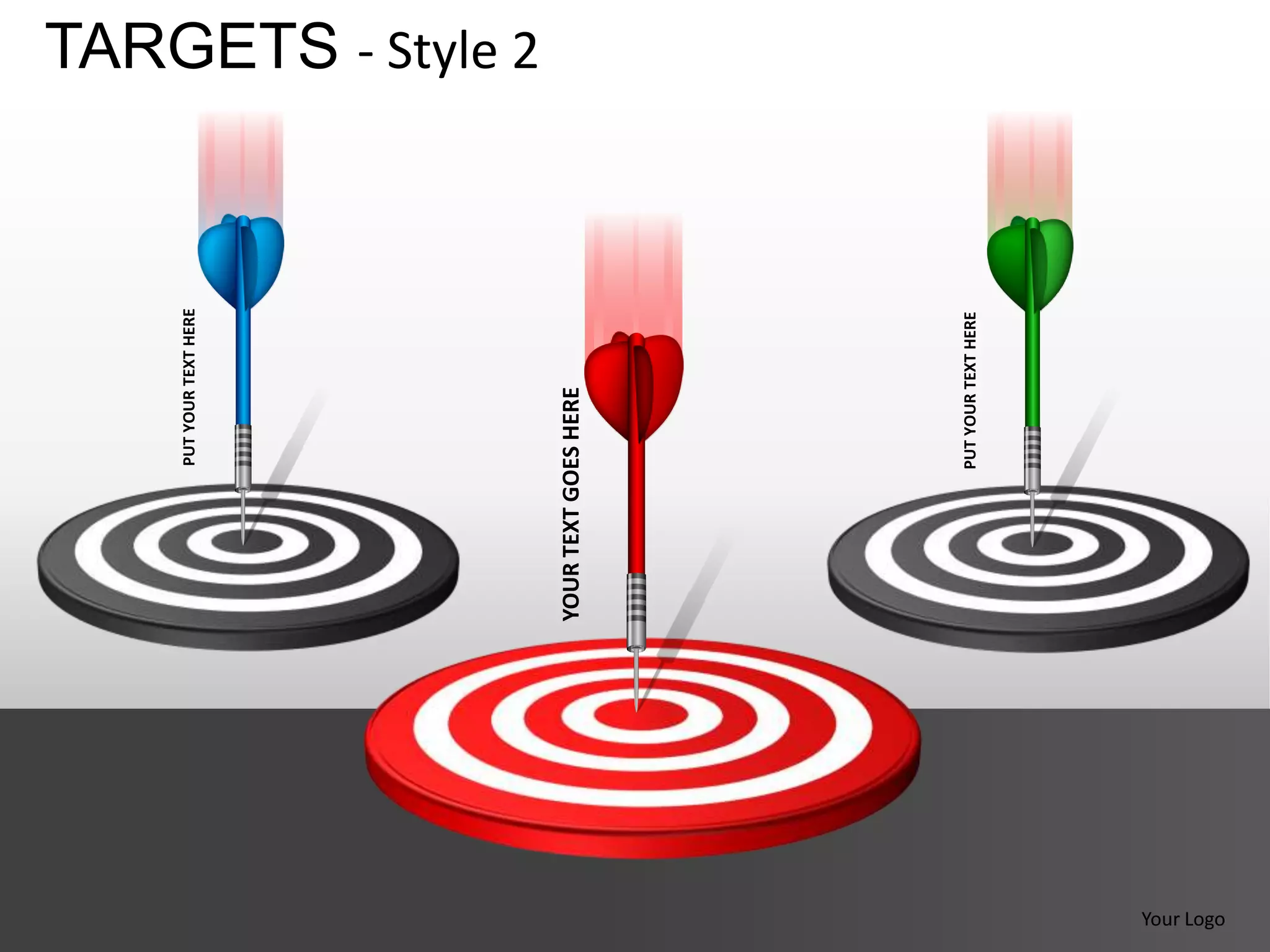 PUT YOUR TEXT HERE
                                             TARGETS - Style 2




            YOUR TEXT GOES HERE




                        PUT YOUR TEXT HERE
Your Logo
 