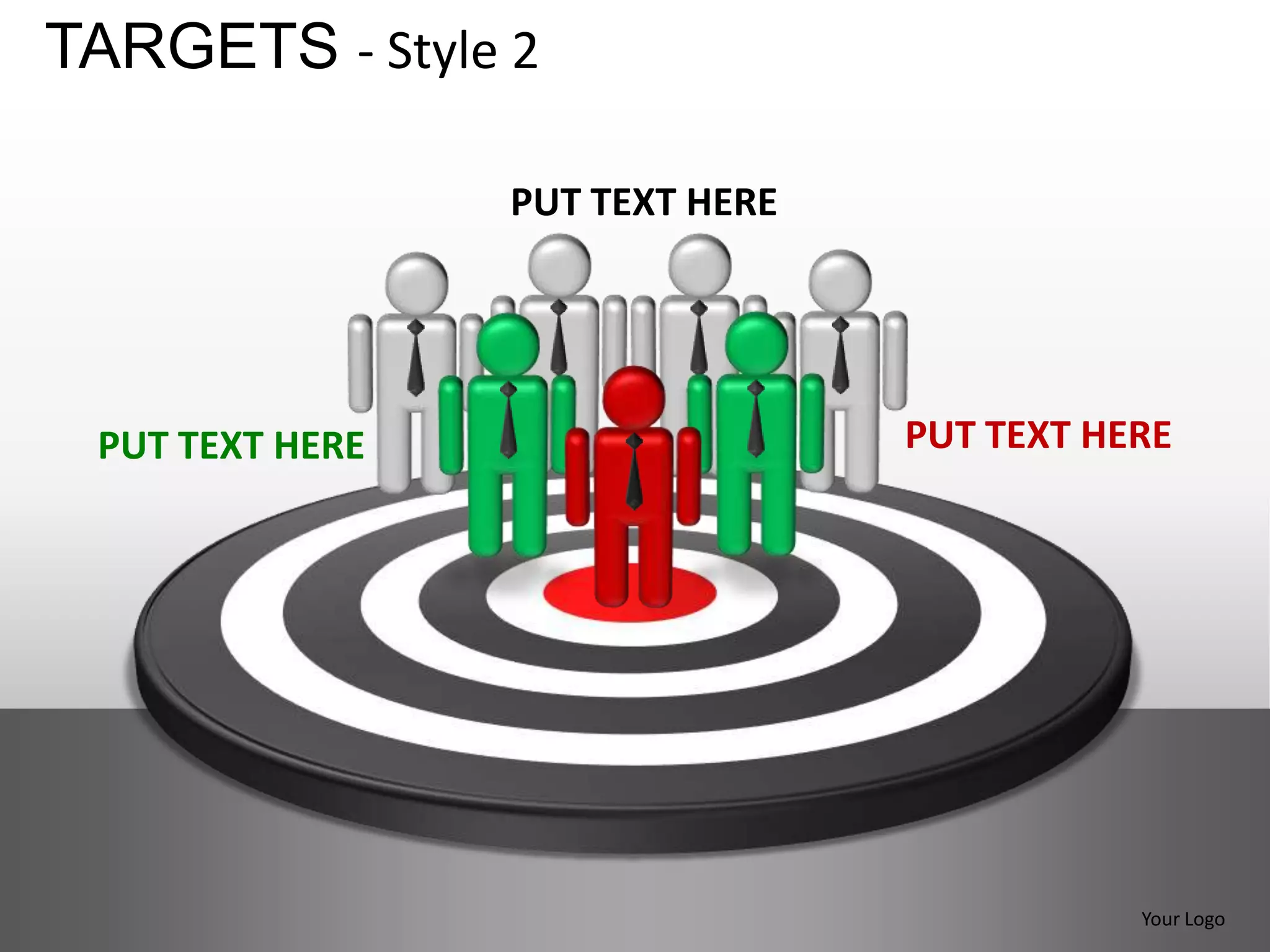 TARGETS - Style 2

                 PUT TEXT HERE




 PUT TEXT HERE                   PUT TEXT HERE




                                            Your Logo
 