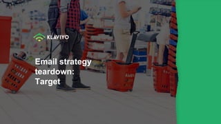 Email strategy
teardown:
Target
 