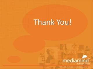 Thank You!




      © 2010 MediaMind Technologies Inc. | All rights |reserved reserved
              © 2010 MediaMind Technologies Inc. All rights
 