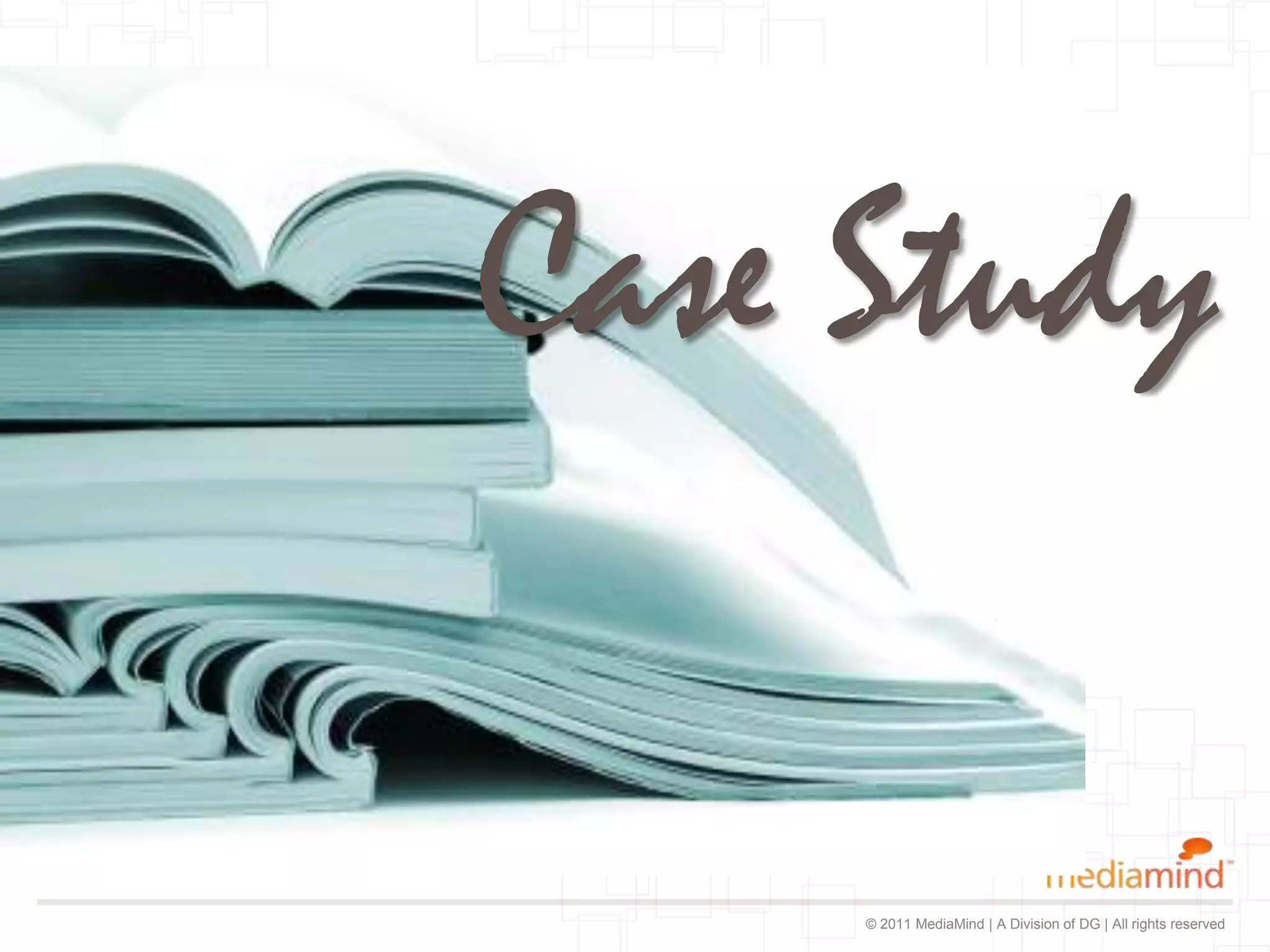 Case Study

     © 2011 MediaMind | A Division of DG | All rights reserved
 