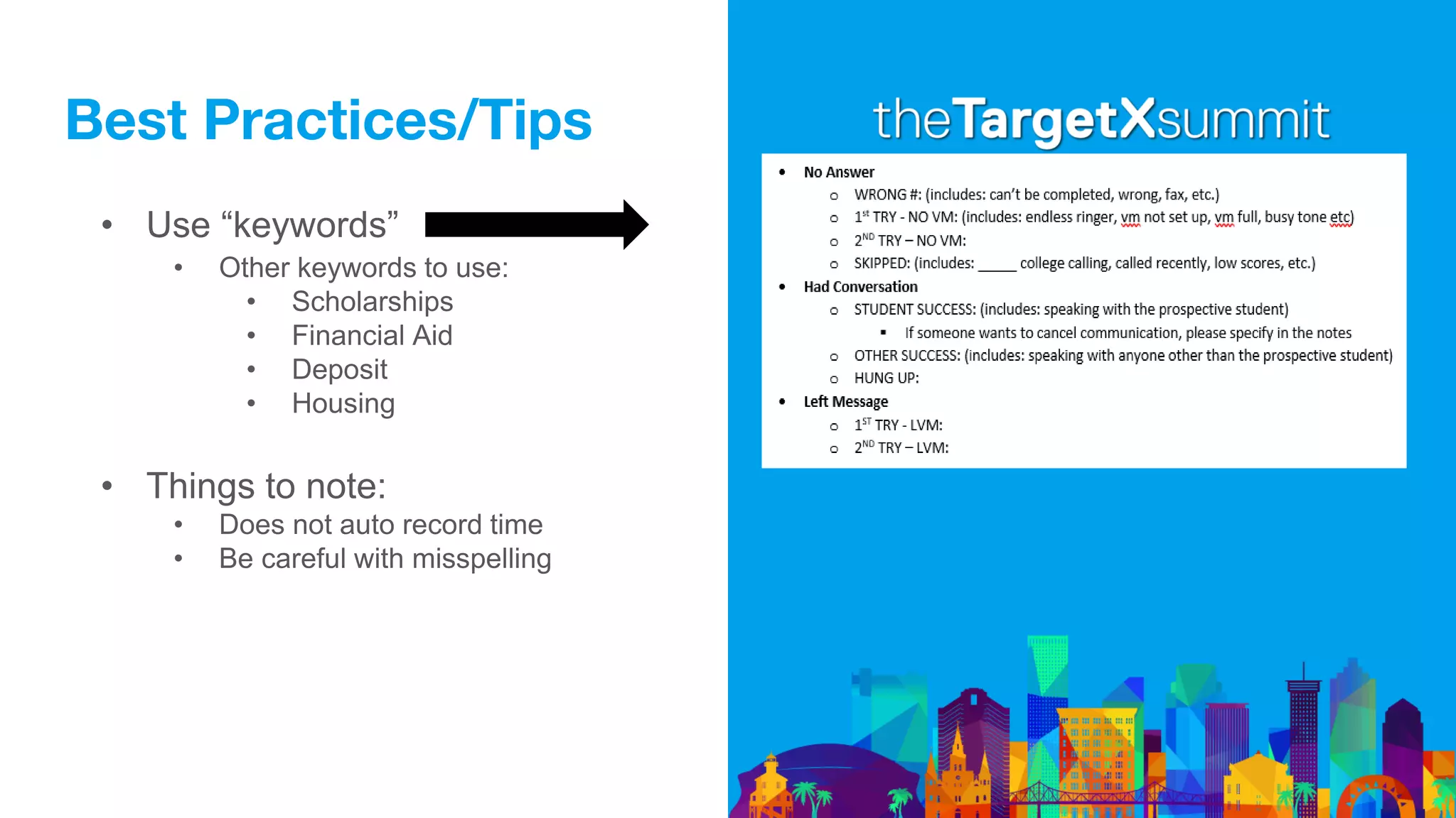 Best Practices/Tips
• Use “keywords”
• Other keywords to use:
• Scholarships
• Financial Aid
• Deposit
• Housing
• Things to note:
• Does not auto record time
• Be careful with misspelling