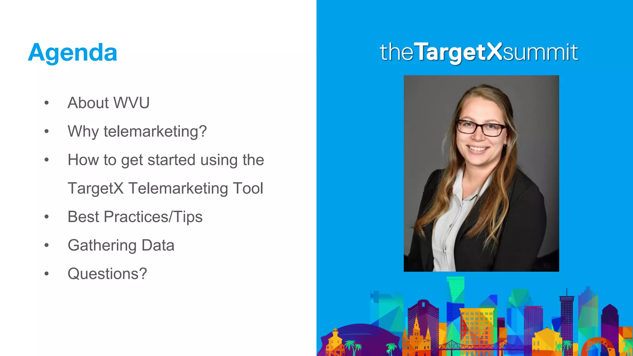 Agenda
• About WVU
• Why telemarketing?
• How to get started using the
TargetX Telemarketing Tool
• Best Practices/Tips
• Gathering Data
• Questions?