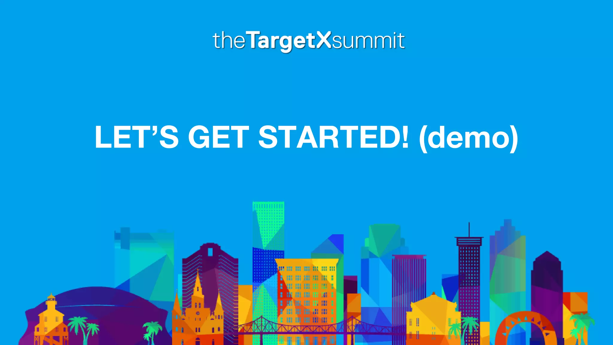 LET’S GET STARTED! (demo)