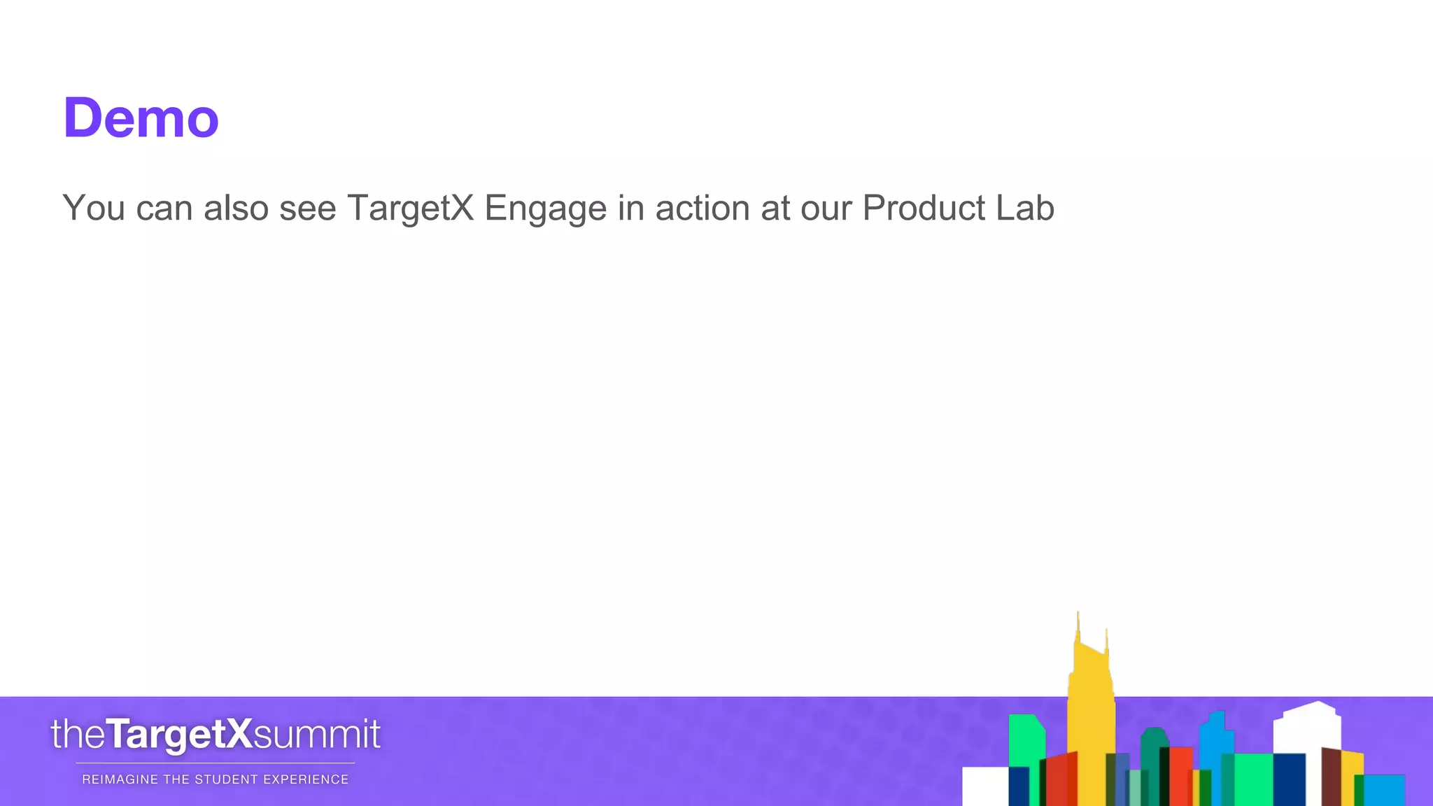 You can also see TargetX Engage in action at our Product Lab
 
