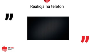 „
„
Reakcja na telefon
 