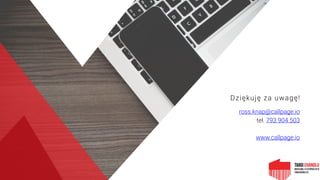Dziękuję za uwagę!
ross.knap@callpage.io
tel. 793 904 503
www.callpage.io
 