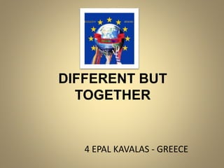 DIFFERENT BUT
TOGETHER
4 EPAL KAVALAS - GREECE
 