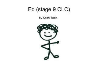 Ed (stage 9 CLC) by Keith Toda 