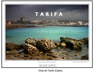Vista de Tarifa (Cádiz).  T A R I F A 