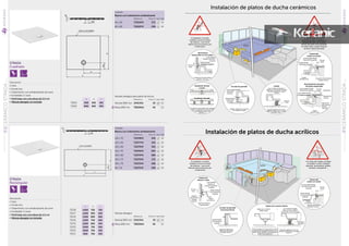 Instalación de platos de ducha acrílicos
STRADA
Cuadrado
STRADA
Rectangular
Descripción
• Gres
• Fondo liso
• Tratamiento con antideslizante de serieTratamiento con antideslizante de serieT
• Esmaltado 3 caras
• Perfil bajo con una altura de 3Perfil bajo con una altura de 3,5 cm,5 cm
• Válvula desagüe no incluidaálvula desagüe no incluida
Descripción
• Gres
• Fondo liso
• Tratamiento con antideslizante de serieTratamiento con antideslizante de serieT
• Esmaltado 3 caras
• Perfil bajo con una altura de 3Perfil bajo con una altura de 3,5 cm,5 cm
• Válvula desagüe no incluidaálvula desagüe no incluida
Válvulas desagüe
Referencia Precio € Stock Palet
Normal Ø90 mm J3417AA 25 12
Plana Ø90 mm T8520AA 40 12
Válvulas desagüe para platos de ducha
Referencia Precio € Stock Palet
Normal Ø90 mm J3417AA 25 12
Plana Ø90 mm T8520AA 40 12
Acabado
Blanco con tratamiento antideslizante
Referencia Precio € Stock Palet
90 x 90 T2554YK 272 10
80 x 80 T2553YK 236 10
Acabado
Blanco con tratamiento antideslizante
Referencia Precio € Stock Palet
140 x 70 T2578YK 343 10
120 x 90 T2577YK 343 10
120 x 80 T2574YK 323 10
120 x 70 T2576YK 294 10
100 x 80 T2573YK 280 10
100 x 75 T2575YK 275 10
100 x 70 T2572YK 268 10
90 x 70 T2571YK 259 10
A B CA B C
T2578 1400 700 700
T2577 1200 900 600
T2574 1200 800 600
T2576 1200 700 600
T2573 1000 800 500
T2575 1000 750 500
T2572 1000 700 500
T2571 900 700 450
A B CA B C
T2554 900 900 450
T2553 800 800 400
4cm
4cm
NOVEDAD
NOVEDAD
El instalador no podrá
modificar (cortar el molde
de refuerzo...) por otros
distintos de los previstos por
el fabricante
El instalador no podrá
modificar (cortar el molde
de refuerzo...) por otros
distintos de los previstos por
el fabricante
El contacto directo de los
parches de yeso o adhesivo o
bloques de yeso con la parte
inferior del plato está prohibido.
No debe haber ningún bloqueo
vertical o lateral del plato.
A lo largo del trabajo, proteger
el receptor contra cualquier
agresión: quemaduras, golpes,
arañazos, decapantes ...
Movimientos
relacionados con los azulejosrelacionados con los azulejos
Junta acabado flexible
tratamiento fungicidatratamiento fungicida
Junta acabado flexible
tratamiento fungicida
Junta acabado
flexible tratamiento
fungicida
Junta acabado flexible
tratamiento
fungicidafungicida
Junta acabado flexible
con alcohol tratamiento
fungicida
Junta acabado
flexible con
alcohol tratamiento
fungicida
Junta sellado flexible
tratamiento fungicidatratamiento fungicidatratamiento fungicidatratamiento fungicidatratamiento fungicidatratamiento fungicida
Sellado flexible
tratamiento fungicidatratamiento fungicida
Sellado flexible
tratamiento fungicidatratamiento fungicidatratamiento fungicidatratamiento fungicidatratamiento fungicida
Sellado flexible
tratamiento
fungicidafungicida
Sellado flexible
con tratamientocon tratamiento
fungicida
Sellado flexible
con tratamiento
fungicida
Sellado flexible
con tratamiento
fungicida
Apoyo
con silicona
soporte periféricosoporte periférico
imputrescible
Apoyo
con siliconacon siliconacon silicona
La espuma de poliuretanoLa espuma de poliuretanoLa espuma de poliuretano
(sellado interior)(sellado interior)
Espuma deEspuma de
poliuretanopoliuretano
(sellado(sellado
interior)interior)interior)
Espuma poliuretano
(sellado interior)
PegamentoPegamento
azulejoazulejo
Pendiente
La espuma de poliuretano
(sellado interior)
Instalación directa
a suelo
Instalación
directa a suelo
Forrado de pantalla Calado
Recubrimiento del plato
de ducha empotrado
Empotrado
borde con borde
Sujeto por la parte inferior
Forrado de pantalla
(extremos libres)
Empotrado
borde con borde
Instalación elevada
EL plato de ducha debe estar instaladoEL plato de ducha debe estar instaladoEL plato de ducha debe estar instaladoEL plato de ducha debe estar instalado
sobre un elemento de construcciónsobre un elemento de construcciónsobre un elemento de construcciónsobre un elemento de construcción
no flexible (hormigón fino,no flexible (hormigón fino,no flexible (hormigón fino,no flexible (hormigón fino,
baldosas ...)
Sellado o fijación sin contacto
con el plato de ducha
(por lo menos 4 soportes, 5
soportes si la dimensión del plato
de ducha es superior o igual
a 90 cm)
Pieza de calado de 10 x 10 cm
(ladrillo, bloques de hormigón,(ladrillo, bloques de hormigón,(ladrillo, bloques de hormigón,
hormigón, pies...)hormigón, pies...)hormigón, pies...)
Pieza de calado de 10 x 10 cm
(bloques de hormigón, hormigón
celular ...)
Está prohibido el contacto directo de los
productos de fraguado hidráulico con la
parte inferior del plato que sea distintos
al MAP tipo pegamento.
Calado
(mortero fino)
CaladoCalado
(mortero fino)(mortero fino)
MorteroMortero
finofino
minimo
5mm
minimo
5mm5mm
minimo
5mm
minimo
5mm5mm
Sujeto por un tirador
desde la base
o por 4 soportes rígidos
Plato de menos de 80cm
(distribuidos uniformemente)
Pegamento
tipo MAP
Soporte de albañineriaSoporte de albañineria
(Placas de yeso hydro,
hormigón celular...)
minimo
5mm
Espuma
poliuretano
(sellado
interior)
256
CERÁMICOSTRADASERIE
PLATOSDEDUCHA
01
257
CERÁMICOSTRADASERIEPLATOSDEDUCHA
01
 