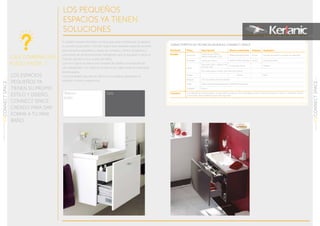 LOS ESPACIOS
PEQUEÑOS YA
TIENEN SU PROPIO
ESTILO Y DISEÑO,
CONNECT SPACE,
CREADO PARA DAR
FORMA A TU MINI
BAÑO.
38
CONNECTSPACESERIE
MUEBLESYLAVABOS
01
LOS PEQUEÑOS
ESPACIOS YA TIENEN
SOLUCIONES
Producto Pieza Descripción Blanco materiales Espesor Acabados
Mueble Estructura
Cantos de pvc 0,6mm
Tablero hidrófugo V-100
Tablero de aglomerado 16 mm Lacados alto brillo con interior en melamina
Frontales Cantos pvc 1,5mm Tablero de MDF multicapas 16 mm Lacado alto brillo
Cajón
Extracción total y sistema soft
close de cierre
Guías cajón emuca Metálico
Sifón salva espacio incluido para optimizar espacio
Tirador Zamak Brillo
Bisagras GTV con pistón soft close exterior
Cajas Cajas contenedoras transparente incluidas en el producto
Colgador Emuca
Columna Con estantes de cristal templado de seguridad con espesor 4mm regulables en altura. Sistema de fijacion oculto con regulacion vertical
y horizontal. Fijación adicional para extra seguridad
CARACTERÍSTICAS TÉCNICAS MUEBLES CONNECT SPACE
39
CONNECTSPACESERIETÉCNICO
01
GrisBlanco
brillo
Su diseño creativo del baño no tiene que estar limitado por el espacio
o una estructura difícil. Connect Space está diseñado específicamente
para los baños pequeños y aseos de invitados y ofrece productos y
soluciones de almacenamiento inteligentes que le ayudarán a sacar el
máximo provecho a su cuarto de baño.
Connect Space le ofrece una variedad de diseños innovadores de
uso inteligentes. Con cajones ocultos o sus cajas multiuso para llevar
donde quiera.
La profundidad reducida de 38cm en los lavabos garantizan el
máximo confort y ergonomía.
¿QUÉ COMBINACIÓN
PUEDO HACER...?
 
