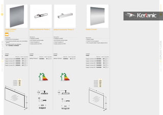 Espejo Connect
con antivaho
Espejo Connect
Descripción
• Espejo simple
• Cristal 5 mm de espesor
• No se puede añadir ningún aplique de luz
Descripción
• Espejo 24 mm de espesor
• Con sistema antivaho para una comodidad
óptima
• Se puede instalar luz halógena
Ref.: E3248AA o E3250AA
Acabado
Espejo
Referencia Precio € Stock Palet
Espejo Connect 100 E0385BH 200 6
Espejo Connect 80 E0384BH 175 6
Espejo Connect 60 E0382BH 150 6
Espejo Connect 50 E0381BH 125 6
Acabado
Espejo
Referencia Precio € Stock Palet
Espejo Connect 120 E6545BH 105 6
Espejo Connect 100 E6535BH 95 6
Espejo Connect 80 E6543BH 80 6
Espejo Connect 60 N1406BH 75 6
Espejo Connect 50 N1404BH 70 6
A
E0385BH 1000
E0384BH 800
E0382BH 600
E0381BH 500
A
E6545BH 1200
E6535BH 1000
E6543BH 800
E1406BH 600
E1404BH 500
700
24
A
700
B
A
Aplique iluminación Tempo 1
Descripción
• Halógena 2x40W
• No necesita transformador
• Clase Energética C
• Grado protección IP44
Acabado
Cromo
Referencia Precio € Stock Palet
Aplique Tempo 1 E3248AA 30 10
Acabado
Cromo
Referencia Precio € Stock Palet
Aplique Tempo 2 E3250AA 50 10
110
40225
110
40225
110
40225
Aplique iluminación Tempo 2
Descripción
• Halógena 2x40W
• No necesita transformador
• Clase Energética C
• Grado protección IP44
125
35245
125
35245
125
35245
NOVEDAD
NOVEDAD
54
ESPEJOSYLUCESMUEBLESYLAVABOS
01
55
ESPEJOSYLUCESMUEBLESYLAVABOS
01
 