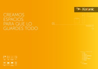 MUEBLES
01
CREAMOS
ESPACIOS
PARA QUE LO
GUARDES TODO
Rebosadero
oculto
Pack
Antivaho Sensor
movimiento
Iluminación
LED
Sonido
Cierre
Push
Cierre
soft
MUEBLES Y LAVABOS TOP
	 06	 Dea	
	 14 	Tonic II	
	 28 	Active-Softmood	
	32	Connect	
	38	Connect Space
	44	Tempo
ESPEJOS
	50	Espejos	
 