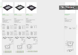 Lavabos
Bajo plano ovalado
Descripción
• Gres
• Montado por debajo de la encimera
• Sin agujero para grifo
• Rebosadero visto
• Juego de fijación incluido
A B C D EA B C D E
E5050 620 410 545 335 205
E5048 550 380 480 310 190
E5046 480 350 415 285 175
B
E
A
D
C
B
350
380
410
C D E
415 285 175
480 310 190
545 335 205
125
B
E
A
D
C
480
A B
E5046
E5048
E5050
350
550 380
620 410
C D E
415 285 175
480 310 190
545 335 205
175
125
15
B
E
A
D
C
480
A B
E5046
E5048
E5050
350
550 380
620 410
C D E
415 285 175
480 310 190
545 335 205
850
540
590
150
175
125
15
Acabado
Blanco brillo
Referencia Precio € Stock Palet
Lavabo 62 E505001 95 20
Lavabo 55 E504801 85 20
Lavabo 48 E504601 75 20
OPCIONAL
Referencia Precio € Stock Caja
Válvula libre J3291AA 38 10
Válvula Click J3746AA 32 10
Sifón cromado
para lavabo
J3747AA 103 10
OPCIONAL
Referencia Precio € Stock Caja
Válvula libre J3291AA 38 10
Válvula Click J3746AA 32 10
Sifón cromado
para lavabo
J3747AA 103 10
OPCIONAL
Referencia Precio € Stock Caja
Válvula libre J3291AA 38 10
Válvula Click J3746AA 32 10
Sifón cromado
para lavabo
J3747AA 103 10
Lavabos
Bajo plano rectangular
Descripción
• Gres
• Montado por debajo de la encimera
• Sin agujero para grifo
• Rebosadero visto
• Juego de fijación incluido
A B C D EA B C D E
E5061 580 410 510 340 205
E5058 500 380 430 310 190
E5056 420 350 355 285 175
420
A B
E5056
E5058
E5061
350
500 380
580 410
C D E
355 285 175
430 310 190
510 340 205
B
E
A
D
C
175
125
15
850
540
590
150
420
A B
E5056
E5058
E5061
350
500 380
580 410
C D E
355 285 175
430 310 190
510 340 205
B
E
A
D
C
175
125
15
850
540
590
150
420
A B
E5056
E5058
E5061
350
500 380
580 410
C D E
355 285 175
430 310 190
510 340 205
B
E
A
D
C
175
125
15
850
540
590
150
Acabado
Blanco brillo
Referencia Precio € Stock Palet
Lavabo 58 E506101 115 20
Lavabo 50 E505801 105 20
Lavabo 42 E505601 95 20
A B C D E F GA B C D E F G
E5054 480 405 240 175 130 590 540
E5052 380 310 190 165 120 600 550
Lavabos
Bajo plano redondo
Descripción
• Gres
• Montado por debajo de la encimera
• SIn agujero para grifo
• Rebosadero visto
• Juego fijación incluido
Acabado
Blanco brillo
Referencia Precio € Stock Palet
Lavabo 48 E505401 85 20
Lavabo 38 E505201 75 20
380
A B
E5052
E5054
310
480 405
C D E
190 165 120
240 175 130
F
600
590
G
550
540
A
C
A
B
B
D
E
15
850
150
G
F
380
A B
E5052
E5054
310
480 405
C D E
190 165 120
240 175 130
F
600
590
G
550
540
A
C
A
B
B
D
E
15
850
150
G
F
380
A B
E5052
E5054
310
480 405
C D E
190 165 120
240 175 130
F
600
590
G
550
540
A
C
A
B
B
D
E
15
850
150
G
F
73
TEMPOSERIELAVABOSENCASTRE
01
Lavabo encastre
Con griferia
Descripción
• Gres
• Con agujero central para grifo
• Rebosadero visto
• Juego de fijación incluido
Acabado
Blanco brillo
Referencia Precio € Stock Palet
Lavabo 55 T059201 75 20
195
65
30
430
275
500
430
180
NOVEDAD
NOVEDAD
72
CONNECTSERIE
LAVABOSENCASTRE
01
 