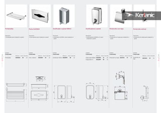 Dosificador a pared 500ml
Acabado
Cromo brillo
Referencia Precio € Stock Palet
Dosificador 500ml A9109MY 38 10
122
207
115122
207
115
Acabado
Cromo brillo
Referencia Precio € Stock Palet
Dispensador 800ml A9103MY 41 10
Dispensador 1L A9110MY 46 10
Dosificadores a pared
99
IOMSERIEACCESORIOS
01
98
IOMSERIE
ACCESORIOS
01
113
195
185
110
113
195
185
110
Portatoallas
Acabado
Cromo brillo
Referencia Precio € Stock Palet
Portatoallas A9106AA 83 10
Acabado
Cromo brillo
Referencia Precio € Stock Palet
Porta -Kleenex A9133MY 34 10
Porta-KLEENEX
Ø52
570
30488
297
157
270 125
55
58
297
157
270 125
55
58
Portarrollo con tapa
Acabado
Cromo brillo
Referencia Precio € Stock Palet
Portarrollo con tapa A9127AA 27 10
Acabado
Cromo brillo
Referencia Precio € Stock Palet
Portarrollo sin
tapa
A9132AA 23 10
Portarrollo vertical
Ø48
58
132
Ø18
Descripción
• Dosificadores de 800ml y 1L para
instalación a pared
Descripción
• Portarrollo con tapa para instalación a
pared
Descripción
• Portarrollo de cortesia para instalación a
pared
Descripción
• Dosificador de 500ml para instalación a
pared
Descripción
• Porta Kleenex para instalación a pared
Descripción
• Portatoallas para instalación a pared
 