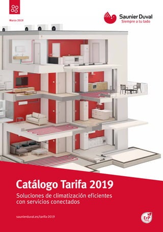 Catálogo Tarifa 2019
Marzo 2019
Soluciones de climatización eficientes
con servicios conectados
saunierduval.es/tarifa-2019
 