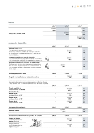 / 6362
Precios
1,26 m2
1,51 m2
3,03 m2
Vitosol 200-T, modelo SP2A
SK03687
1.067,–
- - Ref.
Eur
- SK03688
1.290,–
- Ref.
Eur
- - SK03689
2.584,–
Ref.
Eur
1,26 m2
1,51 m2
3,03 m2
Tubos de unión (1 par)
Para la conexión de colectores unitarios.
Necesarios N-1 pares de tubos de unión para cada fila
de N colectores. Con aislamiento térmico y tapa del ele-
mento hidráulico.
- 7510993
42,–
Ref.
Eur
Juego de conexión con codo de inversión
Con aislamiento térmico y tapa del purgador de aire acodado.
Para una batería de colectores con una superficie hasta 15 m2
.
-
Z012010
104,–
Ref.
Eur
Juego de conexión con purgador de aire acodado
Con aislamiento térmico y tapa del purgador de aire acodado.
Para una batería de colectores con una superficie hasta 15 m2
.
Para montaje en fachadas o balaustradas (conexión hidráulica
desde abajo).
Z012011
120,–
Ref.
Eur
Montaje mediante estructuras de apoyo sobre cubiertas planas
Carga de nieve máx. : 2,55 kN/m2;
Velocidad máx. del viento: 150 km/h
1,26 m2
1,51 m2
3,03 m2
Ángulo regulable de
emplazamiento de 25 a 50°
(en intervalos de 5°)
- 7510997
370,–
Ref.
Eur
Ángulo fijo de
emplazamiento de 30°
- ZK00573
292,–
Ref.
Eur
Ángulo fijo de
emplazamiento de 45°
- ZK00574
292,–
Ref.
Eur
Ángulo fijo de
emplazamiento de 60°
- ZK00575
292,–
Ref.
Eur
Montaje en fachada/balcón 1,26 m2
1,51 m2
3,03 m2
Juego de fijación
ZK00825
174,–
Ref.
Eur
Montaje sobre cubierta inclinada (ganchos de cubierta) 1,26 m2
1,51 m2
3,03 m2
Juegos de fijación
con brida para cubiertas
negras de pizarra
- ZK01355
175,–
Ref
Eur
Juegos de fijación
con brida para cubiertas
rojas de teja plana
-
ZK01357
175,–
Ref
Eur
Montaje para cubierta plana 1,26 m2
1,51 m2
3,03 m2
Juego de montaje horizontal sobre cubierta plana
- ZK00576
124,–
Ref.
Eur
Accessorios disponibles
 