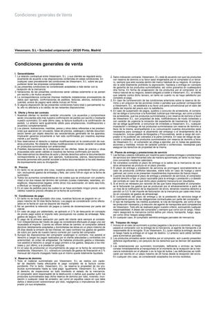 Condiciones generales de Venta
Condiciones generales de venta
I. Generalidades
1.	La relación contractual entre Viessmann, S.L. y sus clientes se regulará exclu-
sivamente de acuerdo a las disposiciones contenidas en estas con­diciones. En
cualquier caso prevalecerán las condiciones de Viessmann, S.L. sobre las que
pudieran tener las empresas compradoras.
2.Las presentes condiciones se considerarán aceptadas a más tardar con la
recepción de la mercancía.
3.	Variaciones de las presentes condiciones serán válidas solamente si se pactan
por escrito y de mutuo acuerdo.
4.	La correspondencia comercial impresa mediante instalaciones procesa­dores de
datos (por ejemplo, confirmaciones de pedidos, facturas, abo­nos, extractos de
cuentas, avisos de pagos) será válida incluso sin firma.
5.	Si alguna disposición de las presentes condiciones fuera total o parcial­mente nu-
la, ello no afectaría a la validez de las restantes disposiciones.
II. Oferta y firma del contrato
1.	Nuestras ofertas no tendrán carácter vinculante. Los acuerdos y com­promisos
serán vinculantes sólo tras nuestra confirmación de pedido por escrito o mediante
nuestro suministro. En este último caso, la fac­tura sustituirá a la confirmación de
pedido. Lo anterior será igualmente válido para ampliaciones, modificaciones o
acuerdos complementarios.
2.	Los planos, ilustraciones, medidas, pesos y otros datos referentes a las prestaci-
ones que aparecen en circulares, listas de precios, catálogos y demás documen-
tación tienen por objeto describir las características ge­nerales de los aparatos.
Implicarán garantía únicamente si han sido con­firmadas por nosotros expresa-
mente y por escrito.
3.	Nos reservamos el derecho a realizar modificaciones en la construcción de nue-
stros productos. No obstante, dichas modificaciones no tienen carácter vinculante
en productos suministrados con anterioridad.
4.	Posibles desviaciones de lo estipulado en las ofertas, listas de precios u otras
propuestas sólo serán válidas si nosotros las hemos confirmado por escrito.
5.	Nos reservamos los derechos de autor y demás derechos sobre la docu­mentación
correspondiente a la oferta (por ejemplo, ilustraciones, pla­nos, descripciones);
terceras personas sólo podrán acceder a dicha do­cumentación si ha sido destina-
da expresamente para su divulgación.
III. Precios
1.	En tanto no se acuerde otra cosa, nuestros precios se entenderán franco alma-
cén, excluyendo gastos de embalaje y flete, así como IVA en vigor en la fecha de
suministro.
2.	Todos los aumentos considerables en los costes que se produzcan con posterio-
ridad a los dos meses del término del contrato (costes materia­les, salariales, en-
ergéticos, disposiciones legales, entre otros) nos auto­rizarán, en tanto sea lícito,
a efectuar un recargo adicional.
3.	En el caso de pedidos para los cuales no se haya acordado ningún pre­cio, serán
válidos nuestros precios oficiales en la fecha de suministro.
IV. Condiciones de pago
1.	En tanto no se haya acordado otra cosa, nuestras facturas se pagarán en un
plazo máximo de 30 días fecha factura. Los pagos se considerarán como efectu-
ados en la fecha en que se dispone del importe.
2.	No se permitirá la retención de pagos a cuenta de reclamaciones por parte del
cliente.
3.	En caso de pago por adelantado, se aplicará un 2 % de descuento en concepto
de pronto pago sobre el importe neto (excluyendo los costes de embalaje, flete,
gastos de seguro, IVA, etc.).
4.	El pago de la primera operación por parte del cliente será siempre al contado.
Con independencia del medio de pago se considerará efec­tuado el pago una vez
recaudado el importe. Cuando se utilicen letras de cambio, el comprador deberá
devolver debidamente aceptadas y do­miciliadas las letras en un plazo máximo de
25 días desde la emisión de las mismas, en caso contrario los gastos de gestión
de cobro por parte de nuestro banco correrán por cuenta del comprador.
5.	Aunque las disposiciones del comprador sostengan lo contrario, nos asistirá el
derecho a cargar los pagos realizados por el cliente adeuda­das y contraidas con
anterioridad, en orden de antigüedad. De haberse producido gastos e intereses,
nos asistirá el derecho a cargar el pago primero a los gastos, después a los inte-
reses y, por último, a la presta­ción principal.
6.	En el caso de producirse un incumplimiento de pago en la fecha de ven­cimiento
establecida, Viessmann, S.L. cobrará en concepto de gastos de finaciación el 2 %
mensual del importe impagado hasta que el mismo quede totalmente liquidado.
V. Reserva de dominio
1.	Todo el material suministrado por Viessmann, S.L se realiza con carác­
ter de depósito hasta efectuarse el pago completo de la factura corres­
pondiente. Por lo tanto, Viessmann, S.L. se reserva la propiedad de los pro-
ductos suministrados hasta su total pago. Igualmente, Viessmann, S.L. tendrá
el derecho de inspeccionar en todo momento el estado de la mercancía.
El comprador será responsable de la destrucción o daños que puedan sufrir los
productos suministrados bajo dicha reserva de dominio por robo, incendio, inun-
dación o cualquier clase de siniestro, así como en aquellos casos en que tales
daños o destrucción sobrevinieran por dolo, negligencia o imprudencia del com-
prador y/o sus empleados.
2.	Salvo indicación contraria, Viessmann, S.L está de acuerdo con que los productos
con reserva de dominio a su favor sean enajenados por el comprador a un terce-
ro, siempre que esto suceda dentro del marco ha­bitual de su negocio. Al compra-
dor le está totalmente prohibido la pig­noración, hipoteca o entrega en concepto
de garantía de los productos suministrados, así como gravarlos en cualesquiera
otra forma. En forma de enajenación de los productos por el comprador en el
marco natural de su negocio, estará obligado a ceder a Viessmann, S.L. el crédito
que ostente contra dicho tercero, en tanto en cuanto no se haya satisfecho por
completo el pago.
3.	En caso de contravención de las condiciones anteriores sobre la reserva de do-
minio y sin prejuicio de las acciones civiles o penales que pudie­ran corresponder
a Viessmann, S.L. se establece a su favor una pena convencional por el valor del
doble del importe del precio aún no satis­fecho.
4.	En caso de suspensión de pagos, quiebra o concurso de acreedores, el compra-
dor se obliga a comunicar a la Autoridad Judicial que inter­venga, así como a todos
los acreedores, que los productos suministra­dos y con reserva de dominio a favor
de Viessmann S.L. son propiedad de ésta, notificándonos de modo inmediato y
con carácter de urgencia la iniciación del expediente de insolvencia. El compra-
dor se obliga igual­mente, a comunicar de inmediato a Viessmann, S.L. cualquier
incauta­ción o embargo de los productos suministrados con reserva de dominio a
favor de la misma, acompañando a su comunicación cuantos docu­mentos sean
necesarios para conseguir el alzamiento del embargo o el levantamiento de la
incautación, incluso gastos de Abogados y Procura­dores, serán a cargo del com-
prador si no pudieran ser cobrados a la parte contraria. En caso de riesgo de eje-
cución o subasta de los produc­tos suministrados con reserva de dominio a favor
de Viessmann S.L. el comprador se obliga a ejercitar, por si, todas las gestiones,
acciones y medidas, incluso de carácter judicial o contencioso, necesarias para
ase­gurar los derechos de propiedad de la misma.
VI. Plazos de entrega y prestaciones de servicio
1.	Las fechas y plazos indicados por nosotros para nuestras entregas o prestaciones
de servicios son determinantes sólo de manera aproxi­mada, en tanto no los haya-
mos convenido mediante calendario.
2.	Se considera cumplido el plazo de entrega si la salida de la mercancía de nue-
stros almacenes se produce en el plazo previsto.
3.	El plazo de entrega y prestación de servicios se prorrogará razonable­mente en
caso de producirse conflictos laborales, sobre todo en caso de huelga y cierre
patronal, así como si se presentan impedimentos impre­vistos de fuerza mayor.
4.	Cuando se sobrepase el plazo de entrega y prestación de servicios, el comprador
tendrá derecho a fijar un plazo razonable para la entrega o prestación y a desistir
del contrato en caso de que dicho plazo posterior transcurra sin resultados.
5.	Si el envío se retrasara por razones de las que fuera responsable el com­prador,
se le facturarán los gastos que se produzcan por el almacena­miento a partir de
un mes de la notificación de la disposición de envío, teniendo nosotros derecho a
percibir un 0,5 % del importe de factura­ción de la mercancía por cada mes inicia-
do en concepto de gastos de almacenaje.
6.	El cumplimiento del plazo de entrega y de la prestación de servicios exige el
cumplimiento previo de las obligaciones contractuales por parte del comprador.
7.	El tipo de transporte, los medios auxiliares, la ruta de transporte, así como el tipo
de protección necesaria y la elección del agente de trans­portes será competencia
de Viessmann. Todo ello se realizará según nuestro criterio, excluyendo cualquier
responsabilidad. A deseo del comprador y siempre que corra con el cargo, Viess-
mann asegurará la mercancía contra daños por rotura, transporte, fuego, agua,
así como otros riesgos asegurables.
8.	En cualquier caso, el comprador admitirá entregas parciales de mercan­cía.
VII. Traspaso de riesgo
1.	Incluso en el caso de suministro a portes pagados o de envío a domici­lio, el riesgo
pasará al comprador con la entrega de la mercancía, al agente de transporte o al
responsable de la recogida. Si es Viessmann, S.L quien realiza la entrega, asume
el riesgo hasta la entrega en el lugar de destino. Lo anterior será válido también
para suministros parciales.
2.	Los productos enviados serán recibidos por el comprador, aún cuando presenten
defectos significantes y sin perjuicio de los derechos que se derivan del apartado
VIII.
3.	Las reclamaciones por suministro incompleto, deficiente o erróneo se harán
constar inmediatamente al transportista en el momento de la recepción de la mer-
cancía indicándolo en el albarán o en la hoja de bultos. Las deficiencias se notifi-
carán por escrito en un plazo máximo de 24 horas desde la recepción del envío.
En cualquier otro caso, se considerarán aceptados los envíos recibidos.
Viessmann, S.L • Sociedad unipersonal • 28320 Pinto, Madrid
 