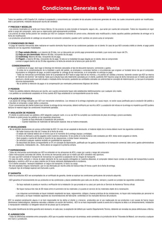 Condiciones Generales de Venta
Todos los pedidos a ACV España S.A. implican la aceptación y conocimiento por completo de las actuales condiciones generales de venta, las cuales únicamente podrán ser modificadas,
total o parcialmente, mediante declaración escrita del vendedor.
1º PRECIOS Y MODELOS
- Los precios mostrados en la tarifa son franco fábrica. En los precios no esta incluído el transporte, seguro, etc.., que serán por cuenta del comprador. Todos los impuestos en vigor
serán a cargo del comprador, salvo que su repercusión esté expresamente prohibida.
-Los precios de estas tarifas podrán ser variados por ACV en cualquier momento sin previo aviso, afectando esta modificación a todos aquellos pedidos pendientes de entregar en la
fecha de modificación.
-Los productos actualmente en catálogo se encuentran en evolución constante y pueden sufrir cambios sin previo aviso al comprador.
2º CONDICIONES DE PAGO
- El pago de nuestras mercancías debe realizarse en nuestro domicilio fiscal bien en las condiciones pactadas con el cliente. En caso de que ACV conceda crédito al cliente, el pago podrá
realizarse con las siguientes modalidades:
	 2.1 Pago contado diferido: a un máximo de 25 días, con un descuento por pronto pago previamente acordado y que nunca será mayor del 2%.
	 2.2 Pago por giro domiciliado: Máximo 60 días, incluyendo día de pago.
	 2.3 Confirming: Máximo 60 días, incluyendo día de pago.
	 2.4 Pagaré: a máximo 60 días, incluyendo día de pago. Si esta es la modalidad de pago elegida por el cliente, éste se compromete	
	 a enviar el pagaré dentro de los 25 días siguientes a la fecha de emisión de la factura por parte de ACV.
CONDICIONANTES
- La demora en el pago, dará lugar al devengo de intereses calculados al tipo de descuento bancario, comisiones y gastos.
- Si antes de la cumplimentación de la totalidad o parte del pedido, se produjese o conociese hechos o circunstancias que originen un fundado temor de que el comprador
incumpliera su obligación de pago, se podrá suspender la entrega de las mercancías, si el comprador no anticipa su pago.
- Todas las mercancías suministradas serán de la propiedad de ACV hasta el pago total de las mismas, y no podrán ser cedidas a terceros, haciendo constar que ACV se reserva
el ”derecho de dominio” del material, hasta que la deuda haya sido totalmente cancelada por el cliente, pudiendo ACV hacerse cargo de dicha mercancía por el medio que estime
oportuno y donde quiera que esté situado o instalada dicha mercancía, quedando las cantidades cobradas con anterioridad en concepto de indemnización, y a las que el comprador
renuncia expresamente.
- No se admite la retención de pagos ni la compensación por eventuales pretensiones litigiosas del cliente.
3º PEDIDOS
- Todos los pedidos deberán efectuarse por escrito, aún cuando previamente hayan sido establecidos telefónicamente o por cualquier otro medio.
- Los pedidos se considerarán aceptados en firma cuando ACV haya establecido el correspondiente acuse de recibo.
4º PLAZOS DE ENTREGA
- Los plazos de entrega indicados por ACV son meramente orientativos. Los retrasos en la entrega originados por causa mayor, no serán causa justificada para la anulación del pedido y
ni facultan al comprador a exigir daños y prejuicios.
- Si por conveniencias del cliente hubiera que retrasar la entrega de las mercancías, deberá notificarlo por escrito a ACV. La aceptación del retraso en la entrega no impediría que ACV pudiera
facturar el material según las condiciones inicialmente pactadas.
5º ANULACIÓN DE PEDIDOS
- El cliente no podrá anular sus pedidos a ACV alegando cualquier razón, si a su vez ACV ha cumplido sus condiciones de plazo de entrega y precio acordados.
El cliente no podrá anular los pedidos en las siguientes situaciones:
- Cuando se haya efectuado la expedición del producto.
- Cuando tratándose de materiales de fabricación especial, ésta se hubiera empezado.
6º DEVOLUCIONES
- No se admiten devoluciones sin previa conformidad de ACV. En caso de ser aceptada la devolución, el material objeto de la misma deberá reunir las siguientes condiciones:
- No haber transcurrido más de 3 meses de la fecha de envío.
- El estado del material deberá ser el mismo que en el momento de la entrega (equipo y embalaje).
- El envío se efectuará a portes pagados sobre nuestros almacenes. Si los portes en la ida hubieran sido costeados por ACV, éstos serán cargados al cliente.
- Será cargado a cuenta del cliente el importe de las reparaciones, si éstas fuesen necesarias.
- Se rechazará cualquier material recibido sin posibilidad de reparación.
- Se descontará del abono correspondiente un 5% en concepto de depreciación, justificado por los gastos producidos en la transacción comercial, tales como: gastos administrativos
y bancarios, manipulación, etc... Dicho abono se cargará en la próxima compra.
7º EXPEDICIONES
- Todas las mercancías suministradas por ACV se entienden en los almacenes de ACV y viajan por cuenta y riesgo del comprador.
- Salvo instrucciones concretas del cliente, los envíos de mercancías serán por el medio que ACV considere más oportuno.
- En caso que ACV contrate el transporte de mercancías no supondrá la aceptación de los riesgos de transporte.
- En caso de avería, extravío o roturas de algún elemento de los que equipos entregados en nuestros albaranes, el comprador deberá hacer constar en albarán del transportista la avería
detectada y remitirlo a ACV en un plazo máximo de 24 horas indicando detalladamente la incidencia.
- Si el cliente considera necesario establecer un seguro de transporte, lo hará a su cargo.
- No será aceptada ninguna reclamación, que no sea efectuada por escrito antes de transcurridas 24 horas a partir de la fecha de entrega.
- Cualquier tipo de embalaje especial será facturado a parte.
8º GARANTÍA
Todos los productos ACV van acompañados de un certificado de garantía, donde se explican las condiciones particulares del producto adquirido.
- ACV garantiza el funcionamiento de sus productos en las condiciones y plazos establecidos para cada uno de ellos, siempre y cuando se cumplan las siguientes condiciones:
	 - Se haya realizado la puesta en marcha o verificación de la instalación (lo que proceda en su caso) por parte de un Servicio de Asistencia Técnica oficial.
	 - No hayan transcurrido más de 36 meses entre el suministro de los materiales y la puesta en servicio de los materiales objeto de la reclamación.
	 - Las máquinas suministradas se hayan instalado respetando las leyes, reglamentos, códigos y buenas prácticas de las instalaciones, no hayan sido manipuladas por personal no
	 autorizado y se hayan instalado siguiendo las recomendaciones del fabricante contenidas en los manuales técnicos del producto.
ACV no aceptará penalización alguna ni se hará responsable de los daños al cliente o a terceros producidos por el uso inadecuado de sus productos o por causas de fuerza mayor
(fenómenos meteorológicos, desastres naturales o debidos a la acción del hombre). ACV no se hará responsable cuando la avería de la máquina se deba a un almacenamiento, instalación
o manipulación indebidas o al desgaste natural de las piezas que la componen.
Para poder beneficiarse de dicha garantía será necesario, en cada caso, la aceptación del defecto por nuestro Departamento Técnico, debiendo ser enviadas las piezas defectuosas a fábrica.
9º JURISDICCIÓN
- Todas las diferencias existentes entre comprador y ACV que no puedan resolverse por vía amistosa, serán sometidos a la jurisdicción de los Tribunales de Mataró, con renuncia a cualquier
otro fuero o jurisdicción.
 