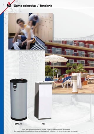 42
Tarifa 2015-2016- Precio en Euros, sin IVA. Sujeto a cambios y errores de imprenta.
Los esquemas, las fotos y las dimensiones son dados a título indicativo y no tienen ningún valor contractual.
Gama colectiva / Terciaria
SMART HRi
 