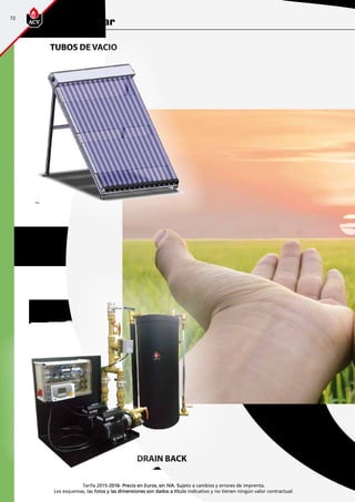 72
Tarifa 2015-2016- Precio en Euros, sin IVA. Sujeto a cambios y errores de imprenta.
Los esquemas, las fotos y las dimensiones son dados a título indicativo y no tienen ningún valor contractual.
Gama solar
TUBOS DE VACIO
DRAIN BACK
 