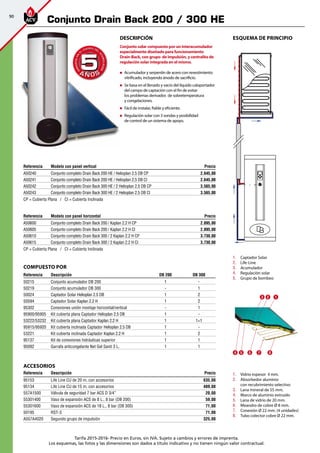 90
Tarifa 2015-2016- Precio en Euros, sin IVA. Sujeto a cambios y errores de imprenta.
Los esquemas, las fotos y las dimensiones son dados a título indicativo y no tienen ningún valor contractual.
DeScripción
Conjunto solar compuesto por un interacumulador
especialmente diseñado para funcionamiento
Drain-Back, con grupo de impulsión, y centralita de
regulación solar integrada en el mismo.
„„ Acumulador y serpentín de acero con revestimiento
vitrificado, incluyendo ánodo de sacrificio.
„„ Se basa en el llenado y vacio del líquido caloportador
del campo de captación con el fin de evitar
los problemas derivados de sobretemperatura
y congelaciones.
„„ Fácil de instalar, fiable y eficiente.
„„ Regulación solar con 3 sondas y posibilidad
de control de un sistema de apoyo.
ESQUEMA DE PRINCIPIO
Referencia Modelo con panel horizontal Precio
A50600 Conjunto completo Drain Back 200 / Kaplan 2.2 H CP 2.895,00
A50605 Conjunto completo Drain Back 200 / Kaplan 2.2 H CI 2.895,00
A50610 Conjunto completo Drain Back 300 / 2 Kaplan 2.2 H CP 3.730,00
A50615 Conjunto completo Drain Back 300 / 2 Kaplan 2.2 H CI 3.730,00
CP = Cubierta Plana / CI = Cubierta Inclinada
COMPUESTO POR
Referencia Descripción DB 200 DB 300
50215 Conjunto acumulador DB 200 1 -
50219 Conjunto acumulador DB 300 - 1
50024 Captador Solar Helioplan 2.5 DB 1 2
50594 Captador Solar Kaplan 2.2 H 1 2
95302 Conexiones unión montaje horizontal/vertical - 1
95900/95905 Kit cubierta plana Captador Helioplan 2.5 DB 1 -
53222/53232 Kit cubierta plana Captador Kaplan 2.2 H 1 1+1
95915/95920 Kit cubierta inclinada Captador Helioplan 2.5 DB 1 -
53221 Kit cubierta inclinada Captador Kaplan 2.2 H 1 2
95137 Kit de conexiones hidráulicas superior 1 1
95092 Garrafa anticongelante Net Gel Sanit 3 L. 1 1
1.	 Captador Solar
2.	 Life-Line
3.	 Acumulador
4.	 Regulación solar
5.	 Grupo de bombeo
1.	 	Vidrio espesor 4 mm.
2.	 	Absorbedor aluminio 		
con recubrimiento selectivo
3.	 	Lana mineral de 55 mm.
4.	 	Marco de aluminio extruido
5.	 	Lana de vidrio de 20 mm.
6.	 	Meandro de cobre Ø 8 mm.
7.	 	Conexión Ø 22 mm. (4 unidades)
8.	 	Tubo colector cobre Ø 22 mm.
2 13
4 5 6 7 8
ACCESORIOS
Referencia Descripción Precio
95153 Life Line CU de 20 m. con accesorios 635,00
95134 Life Line CU de 15 m. con accesorios 489,00
557A1500 Válvula de seguridad 7 bar ACS D 3/4” 20,00
55301400 Vaso de expansión ACS de 8 L., 8 bar (DB 200) 59,00
55301600 Vaso de expansión ACS de 18 L., 8 bar (DB 300) 71,00
50195 RST-3 71,00
A557A4020 Segundo grupo de impulsión 325,00
Referencia Modelo con panel vertical Precio
A50240 Conjunto completo Drain Back 200 HE / Helioplan 2.5 DB CP 2.645,00
A50241 Conjunto completo Drain Back 200 HE / Helioplan 2.5 DB CI 2.645,00
A50242 Conjunto completo Drain Back 300 HE / 2 Helioplan 2.5 DB CP 3.565,00
A50243 Conjunto completo Drain Back 300 HE / 2 Helioplan 2.5 DB CI 3.565,00
CP = Cubierta Plana / CI = Cubierta Inclinada
A Ñ O SA Ñ O S
GARANTÍAEN
EL
CUERPO DEL
ACUMULADOR
GARANTÍAEN
EL
CUERPO DEL
ACUMULADOR
55
Conjunto Drain Back 200 / 300 HE
 