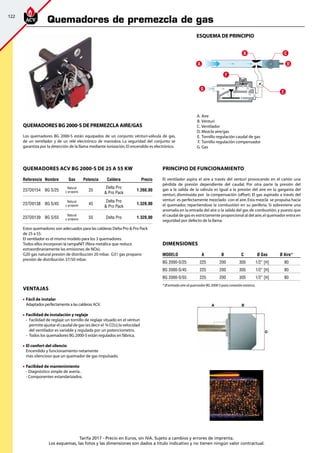 122
Tarifa 2017 - Precio en Euros, sin IVA. Sujeto a cambios y errores de imprenta.
Los esquemas, las fotos y las dimensiones son dados a título indicativo y no tienen ningún valor contractual.
QUEMADORES BG 2000-S de premezcla aire/gas
Los quemadores BG 2000-S están equipados de un conjunto vénturi-válvula de gas,
de un ventilador y de un relé electrónico de maniobra. La seguridad del conjunto se
garantiza por la detección de la llama mediante ionización.El encendido es electrónico.
Dimensiones
modelo A B C Ø Gas Ø Aire*
BG 2000-S/25 225 200 305 1/2” [H] 80
BG 2000-S/45 225 200 305 1/2” [H] 80
BG 2000-S/55 225 200 305 1/2” [H] 80
* Ø entrada aire al quemador BG 2000-S para conexión estanca.
quemadores ACV BG 2000-S de 25 a 55 kW
Referencia Nombre Gas Potencia Caldera Precio
237D0154 BG S/25
Natural
y propano 25
Delta Pro
 Pro Pack
1.260,00
237D0138 BG S/45
Natural
y propano 45
Delta Pro
 Pro Pack
1.320,00
237D0139 BG S/55
Natural
y propano 55 Delta Pro 1.320,00
Estos quemadores son adecuados para las calderas Delta Pro  Pro Pack
de 25 a 55.
El ventilador es el mismo modelo para los 3 quemadores.
Todos ellos incorporan la rampaNIT (fibra metálica que reduce
extraordinariamente las emisiones de NOx).
G20 gas natural presión de distribución 20 mbar. G31 gas propano
presión de distribución 37/50 mbar.
ventajas
	Fácil de instalar
	 Adaptados perfectamente a las calderas ACV.
	Facilidad de instalación y reglaje
-	 Facilidad de reglaje:un tornillo de reglaje situado en el vénturi
permite ajustar el caudal de gas (es decir el % CO2);la velocidad
del ventilador es variable y regulada por un potenciometro.
-	 Todos los quemadores BG 2000-S están regulados en fábrica.
	El confort del silencio
	 Encendido y funcionamiento netamente	
más silencioso que un quemador de gas impulsado.
	Facilidad de mantenimiento
	 - Diagnóstico simple de avería .
	 - Componentes estandarizados.
	A.	 Aire
	B.	 Vénturi
	C.	 Ventilador
	D.	 Mezcla aire/gas
	E.	Tornillo regulación caudal de gas
	F.	Tornillo regulación compensador
	G.	 Gas
A D
G
B C
F
E
esquema de principio
Principio de funcionamiento
El ventilador aspira el aire a través del venturí provocando en el cañón una
pérdida de presión dependiente del caudal. Por otra parte la presión del
gas a la salida de la válvula es igual a la presión del aire en la garganta del
venturí, disminuida por la compensación (offset). El gas aspirado a través del
venturí es perfectamente mezclado con el aire.Esta mezcla se propulsa hacia
el quemador, repartiendose la combustión en su periferia. Si sobreviene una
anomalía en la entrada del aire o la salida del gas de combustión,y puesto que
el caudal de gas es estrictamente proporcional al del aire,el quemador entra en
seguridad por defecto de la llama.
Quemadores de premezcla de gas
 