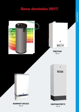 Gama doméstica 2017
SMART GREEN
Pág. 14
KOMPAKT HR ECO
Pág. 28
PRESTIGE
Pág. 30
HEATMASTER TC
Pág. 36
GAMADOMÉSTICA
Novedad
 