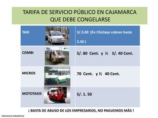 TARIFA DE SERVICIO PÚBLICO EN CAJAMARCA QUE DEBE CONGELARSE ¡ BASTA DE ABUSO DE LOS EMPRESARIOS, NO PAGUEMOS MÁS ! PORTAFOLIO PERIODÍSTICO 