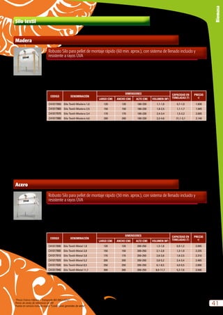 “Precio Franco Fábrica – Transporte NO INCLUIDO”.
Precio de venta de referencia sin IVA
Puesta en servicio incluida según “Condiciones generales de venta”
41
Biomasa
Silo textil
CODIGO DENOMINACIÓN
DIMENSIONES CAPACIDAD EN
TONELADAS (T)
PRECIO
eLARGO (CM) ANCHO (CM) ALTO (CM) VOLUMEN (M3
)
C41017950 Silo Textil-Madera 1,6 120 120 180-230 1,1-1,6 0,7-1,0 1.830
C41017960 Silo Textil-Madera 2,5 150 150 180-230 1,8-2,5 1,1-1,7 1.945
C41017970 Silo Textil-Madera 3,4 170 170 180-230 2,4-3,4 1,5-2,2 2.005
C41017980 Silo Textil-Madera 4,6 200 200 180-230 3,2-4,6 21,1-3,1 2.140
Robusto Silo para pellet de montaje rápido (60 min. aprox.), con sistema de llenado incluido y
resistente a rayos UVA
Madera
Incluye:
– Estructura de madera con uniones de acero galvanizado
– Certificado de permeabilidad al polvo
– Protección de lona para impacto de pellet
– Apariencia robusta y moderna
– Fácil y rápido de montar
– Con boca de llenado para camión neumático
– Madera completamente natural y orgánica
No incluye:
– Sistema de extracción
– Sistema de llenado manual
Robusto Silo para pellet de montaje rápido (30 min. aprox.), con sistema de llenado incluido y
resistente a rayos UVA
Acero
Incluye:
– Estructura de acero galvanizado
– Certificado de permeabilidad al polvo
– Protección de lona para impacto de pellet
– No necesita tornillos ni herramientas específicas
– Fácil y rápido de montar
– Con boca de llenado para camión neumático
No incluye:
– Sistema de extracción
– Sistema de llenado manual
CODIGO DENOMINACIÓN
DIMENSIONES CAPACIDAD EN
TONELADAS (T)
PRECIO
eLARGO (CM) ANCHO (CM) ALTO (CM) VOLUMEN (M3
)
C41017890 Silo Textil-Metal 1,8 120 120 200-250 1,3-1,8 0,9-1,2 2.095
C41017900 Silo Textil-Metal 2,8 150 150 200-250 2,1-2,8 1,3-1,9 2.225
C41017910 Silo Textil-Metal 3,8 170 170 200-250 2,8-3,8 1,8-2,5 2.310
C41017920 Silo Textil-Metal 5,2 200 200 200-250 3,8-5,2 2,4-3,4 2.465
C41017930 Silo Textil-Metal 8,5 250 250 200-250 6,1-8,5 4,0-5,5 2.890
C41017940 Silo Textil-Metal 11,7 300 300 200-250 8,0-11,7 5,2-7,6 3.500
 