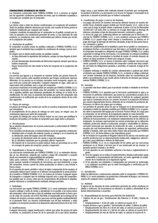 CONDICIONES GENERALES DE VENTA
Las relaciones comerciales entre FERROLI ESPAÑA, S.L.U. y terceros se regirán
por las siguientes condiciones generales de venta, que se entienden aceptadas y
conocidas por completo por el comprador.
1.- Pedidos
Las ofertas están a todos los efectos condicionadas a la aceptación del vendedor.
Todos los pedidos deberán efectuarse por escrito, aún cuando de forma previa se
hubiesen establecido por cualquier otro medio.
Cualquier condición incorporada por el comprador en el pedido cursado por es-
crito, no ajustado a las condiciones generales de venta, o a las especiales de cada
producto, se considerará nula, salvo conformidad que deberá constar por escrito
en la aceptación del pedido.
2.- Anulación de pedidos
El comprador no podrá anular los pedidos realizados a FERROLI ESPAÑA, S.L.U.
siempre que el vendedor haya cumplido las condiciones de entrega y precio acor-
dados.
En ningún caso el cliente podrá anular sus pedidos cuando:
–	 Se haya efectuado la expedición del producto, aunque no haya llegado al desti-
natario.
–	 Se trate demateriales denominados de fabricación especial, siempre que ésta ya
hubiera empezado.
–	 Hayan transcurrido tres días desde la fecha de recepción de la aceptación del
pedido.
3.- Precios
Los precios que ﬁguran y se muestran en nuestras tarifas son precios franco-fá-
brica o sobre camión, salvo aquellos productos que tengan condiciones expresas
diferentes. En los precios no se incluyen conceptos como transporte, seguro, etc,
que serán por cuenta del comprador. Cualquier impuesto en vigor, salvo que su
repercusión esté prohibida, será a cargo del comprador.
Los precios mostrados en la tarifa podrán ser variados por FERROLI ESPAÑA, S.L.U.
en cualquier momento con simple aviso del vendedor. Las nuevas tarifas afecta-
rán a aquellos pedidos que estuviesen pendientes de entrega en la fecha de la
modiﬁcación. En este caso, la anulación del pedido por parte del comprador está
condicionada a la notiﬁcación por escrito de la no aceptación dentro de los ocho
días siguientes.
4.- Plazos de entrega
Los plazos de entrega que constan por escrito en nuestras aceptaciones de pedido
son orientativos.
El incumplimiento de los plazos de entrega no será causa, en ningún caso, de
reclamación alguna por parte del comprador.
Los gastos de entrega por causa de fuerza mayor no son causa que justiﬁque la
anulación del pedido y no facultan al comprador para exigir daños y perjuicios.
5.- Devoluciones
No se admiten devoluciones sin la previa autorización y conformidad de FERROLI
ESPAÑA, S.L.U.
Si se consintiera tal devolución, el material deberá reunir las siguientes condiciones:
–	 Identidad entre el estado del material cuando se entregó y en el momento de
su devolución, tanto del equipo como del embalaje.
–	 Los gastos de devolución serán de cuenta y cargo del comprador.
–	 No se admitirán materiales que no permitan ulterior reparación.
–	 Del importe de la mercancía se podrá deducir hasta un porcentaje de un 20%
en concepto de gastos de recepción, prueba e inspección.
6.- Expediciones y forma de entrega
Las mercancías suministradas por FERROLI ESPAÑA, S.L.U. se entienden efectua-
das en sus almacenes, viajando por cuenta y riesgo del comprador y cesando
desde ese momento la responsabilidad del vendedor.
Salvo pacto contrario, FERROLI ESPAÑA, S.L.U. no asume los riesgos de trans-
porte, aunque contrate el transporte de mercancías, que será totalmente a cargo
del comprador, incluso cuando los daños producidos se deban a caso fortuito o
fuerza mayor.
En el supuesto de avería, pérdida o rotura de algún componente de los equipos, el
comprador deberá hacer constar en el albarán correspondiente la avería produci-
da y remitirlo a FERROLI ESPAÑA, S.L.U. en el plazo de 24 horas. Cualquier seguro
de transporte o cualquier tipo de embalaje especial será a cargo del comprador.
Los pedidos que se cursen, salvo que las características del producto lo impidan,
podrán efectuarse y cumplimentarse mediante entregas parciales.
7.- Embalajes
Las mercancías que expide FERROLI ESPAÑA, S.L.U. serán embaladas conforme a
nuestro catálogo o tarifa de ventas y atendiendo en lo posible a las instrucciones
del comprador, sobre otro tipo o clase de embalaje cuya facturación se hará a pre-
cio de coste. De acuerdo con el R.D 782/1998, el responsable de la entrega de los
residuos de envases y envases usados, para una correcta gestión medioambiental,
es el poseedor ﬁnal. Los envases suministrados son de tipo industrial, y están
acogidos a la excepción prevista en la disposición adicional primera de la ley 11/97.
8.- Boniﬁcaciones
Cualquier descuento, rappel, boniﬁcación o abono que sobre los precios de tarifa
se efectúe, se condiciona al buen ﬁn de la operación de la que dicho beneﬁcio
traiga causa, o que hubiera sido realizada durante el periodo que corresponda.
Se perderá el derecho a su percepción si se incurre en impago o morosidad en la
operación, o durante el periodo que se hubiera computado.
9.- Condiciones de pago y reserva de dominio
–	 Los pagos del precio de nuestras mercancías deberán hacerse en nuestro do-
micilio ﬁscal, mediante pagaré emitido por Ferroli España, S.L.U., salvo en los
casos que lo haga el propio cliente y ajustando el plazo a la Ley de Morosidad
15/2010 del 5 de Julio 2010. La demora en el pago dará lugar al devengo de
intereses calculados al tipo de descuento bancario, comisiones y gastos.
–	 La forma de pago por conﬁrming deberá ser autorizada por la Dirección Co-
mercial de FERROLI ESPAÑA, S.L.U., y será condición necesaria que FERROLI
ESPAÑA, S.L.U. pueda elegir entre cheque o transferencia. La demora en el
pago dará lugar al devengo de intereses calculados al tipo de descuento banca-
rio, comisiones y gastos.
–	 Si antes del cumplimiento de la totalidad o parte de un pedido se conociesen o
produjesen hechos o circunstancias que den lugar a un fundado temor de que
el comprador incumplirá su obligación de pago, FERROLI ESPAÑA, S.L.U. podrá
suspender la entrega de las mercancías, si el comprador no anticipa la totalidad
del mismo, incluso reservándose la facultad de anular el contrato después de
indicar un plazo prudente al cliente para asegurar el pago.
–	 FERROLI ESPAÑA, S.L.U. se reserva el dominio sobre cualquier mercancía que
venda, pasando al exclusivo dominio del comprador cuando éste haya cumpli-
do con todas las obligaciones pactadas o asumidas, en especial, el pago de las
mismas.
–	 Cualquier embargo o medida de carácter administrativo o judicial que afecte
al dominio que ostente FERROLI ESPAÑA, S.L.U., el cliente se obliga a informar
con carácter inmediato de tal situación, haciendo saber las características del
pleito o procedimiento al que resulte afecto el derecho de dominio que todavía
ostente FERROLI ESPAÑA, S.L.U.
10.- Garantía
–	 La garantía solo tiene validez para el producto vendido e instalado en territorio
español.
–	 FERROLI ESPAÑA, S.L.U. garantiza que la mercancía suministrada es apta y se
encuentra en perfectas condiciones; que posee las características propias de la
tecnología que se conoce en cada momento. El disfrute de cualquier garantía
que aquí se contemple precisa con carácter necesario la aceptación del defecto
por nuestro departamento técnico, debiendo de ser enviados los productos de-
fectuosos a la fábrica de origen que se indique.
–	 Los periodos de garantía serán los que se indiquen en la documentación que
acompaña a todos los aparatos vendidos por FERROLI ESPAÑA, S.L.U. La garan-
tía cubre la reparación del equipo por el Servicio Técnico Oficial, sin cargo para
el comprador, en los términos de la legislación vigente en cada momento.
–	 La garantía únicamente cubre defectos de fabricación. No quedan amparados
defectos de funcionamiento o de instalación independientes de los defectos de
instalación. Se excluyen expresamente las averías producidas por la utilización
indebida, protección eléctrica inadecuada, energía o combustible no idóneos,
corrosión provocada por aparatos de producción de calor, o accidentes pro-
vocados por mal funcionamiento de los órganos de seguridad, perforaciones
debidas a heladas, salvo que estos daños hayan sido provocados por FERROLI
ESPAÑA, S.L.U. de forma dolosa o por imprudencia grave.
–	 No se incluyen en la garantía el desgaste natural de las piezas o las averías que
puedan producirse por un almacenamiento inadecuado, negligencia, sobrecar-
ga u otra causa diferente a defecto de fabricación.
–	 FERROLI ESPAÑA, S.L.U. no es responsable de los daños que sus mercancías
produzcan en el cliente o terceros por el uso inadecuado de las mismas. La
garantía quedará anulada y sin efecto:
a)	Si los aparatos no son instalados conforme a las leyes y reglamentación vi-
gente.
b)	Si en los equipos no se realiza el mantenimiento y limpieza adecuados según
combustible y recomendación del fabricante, así como siguiendo el cumpli-
miento de lo establecido en la legislación vigente.
c)	Si los aparatos son instalados o manipulados por personal no autorizado,
o se sustituyen recambios que no estén homologados o veriﬁcados por FE-
RROLI ESPAÑA, S.L.U.
11.- Jurisdicción
Todas las diferencias y controversias existentes entre el comprador y FERROLI ES-
PAÑA, S.L.U. serán sometidos a la jurisdicción y tribunales de Burgos, con renuncia
expresa de cualquier fuero o jurisdicción.
12.- Nulidad
Si alguna de las cláusulas de estas condiciones generales de ventas resultaran no
válidas o ineﬁcaces, tal circunstancia no afectará a la validez y efectividad de las
demás determinaciones o acuerdos.
13.- Disponibilidad de Servicio para PUESTA EN SERVICIO
–	 Calderas de pie de gas / Condensación alta Potencia ( 70 kW) / Estufas de
pellet:
•	 Desplazamientos  10 km de radio, se cobrará al usuario 20 €
–	 Grupos térmicos a gas y gasóleo / Termoestufas de pellet / Calderas de pellet:
•	 Desplazamientos de entre 10 y 50 km de radio, se cobrará al usuario 25 €
•	 Desplazamientos de entre 51 y 100 km de radio, se cobrará al usuario 60 €
•	 Desplazamientos de más de 100 km de radio, se cobrará al usuario 85 €
 