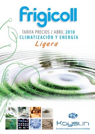 TARIFA PRECIOS / ABRIL 2010
CLIMATIZACIÓN Y ENERGÍA
Una nueva imagen para una nueva tecnología
Ligera
 