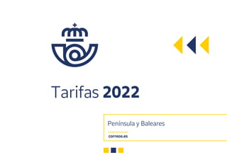 Tarifas 2022
Península y Baleares
correos.es
 